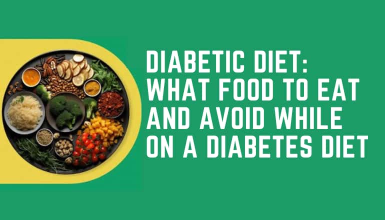 Diabetic Diet What Food To Eat and Avoid While On a Diabetes Diet