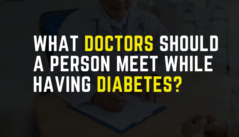 What Doctors Should a Person Meet While Having Diabetes?