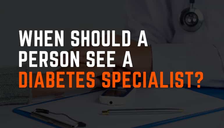 When Should a Person See a Diabetes Specialist (1)