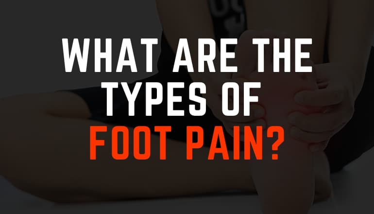 What are the types of Foot Pain