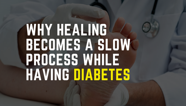 Why Healing Becomes a Slow Process While Having Diabetes