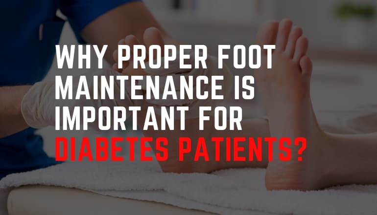 Why Proper Foot Maintenance Is Important for Diabetes Patients